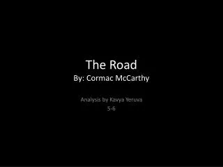 The Road By: Cormac McCarthy