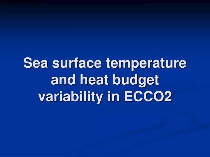 sea surface temperature and heat budget variability in ecco2