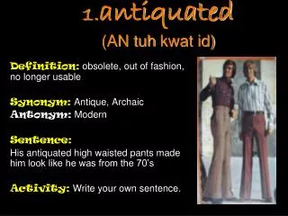 1. antiquated (AN tuh kwat id)