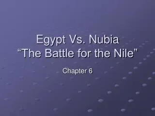 Egypt Vs. Nubia “The Battle for the Nile”