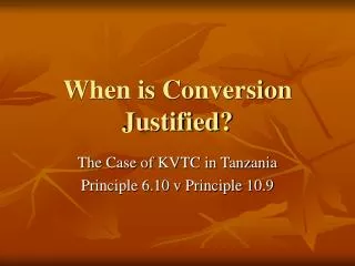 When is Conversion Justified?