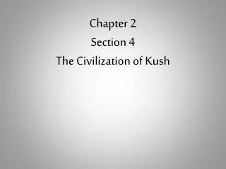Chapter 2 Section 4 The Civilization of Kush