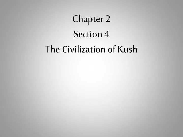 chapter 2 section 4 the civilization of kush