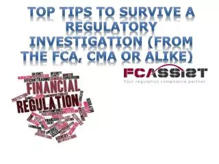 TOP TIPS TO SURVIVE A REGULATORY INVESTIGATION