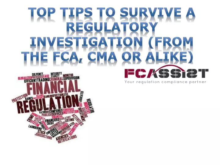 top tips to survive a regulatory investigation from the fca cma or alike