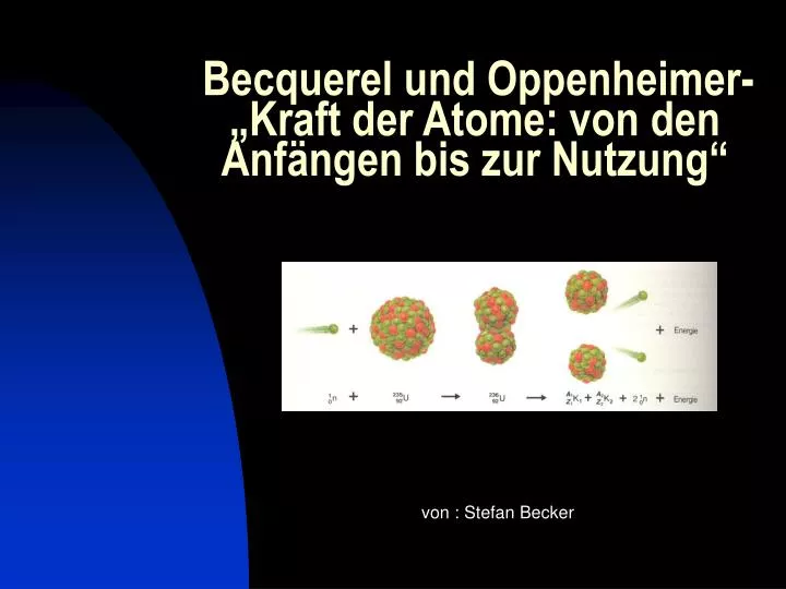 becquerel und oppenheimer kraft der atome von den anf ngen bis zur nutzung