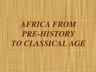 AFRICA FROM PRE-HISTORY TO CLASSICAL AGE