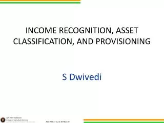 INCOME RECOGNITION, ASSET CLASSIFICATION, AND PROVISIONING S Dwivedi