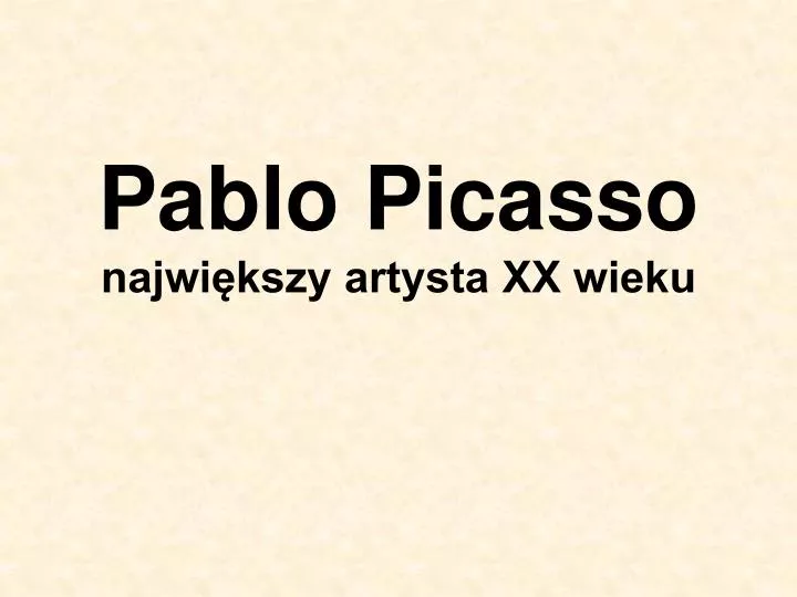 pablo picasso najwi kszy artysta xx wieku