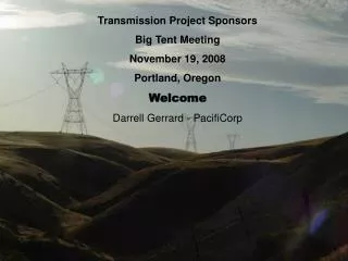 Transmission Project Sponsors Big Tent Meeting November 19, 2008 Portland, Oregon Welcome