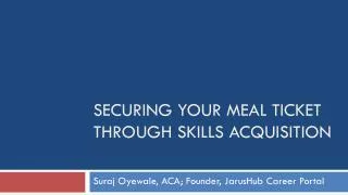 SECURING YOUR MEAL TICKET THROUGH SKILLS ACQUISITION