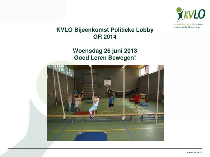 kvlo bijeenkomst politieke lobby gr 2014 woensdag 26 juni 2013 goed leren bewegen