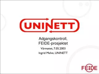 Adgangskontroll, FEIDE-prosjektet Vårmøtet, 7.05.2003 Ingrid Melve, UNINETT