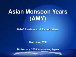 Asian Monsoon Years (AMY) Brief Review and Expectation