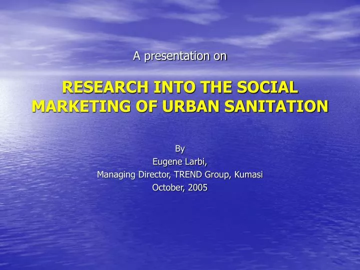 a presentation on research into the social marketing of urban sanitation
