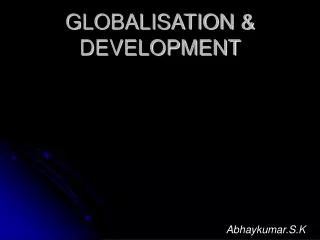 GLOBALISATION &amp; DEVELOPMENT