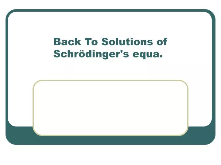 back to solutions of schr dinger s equa