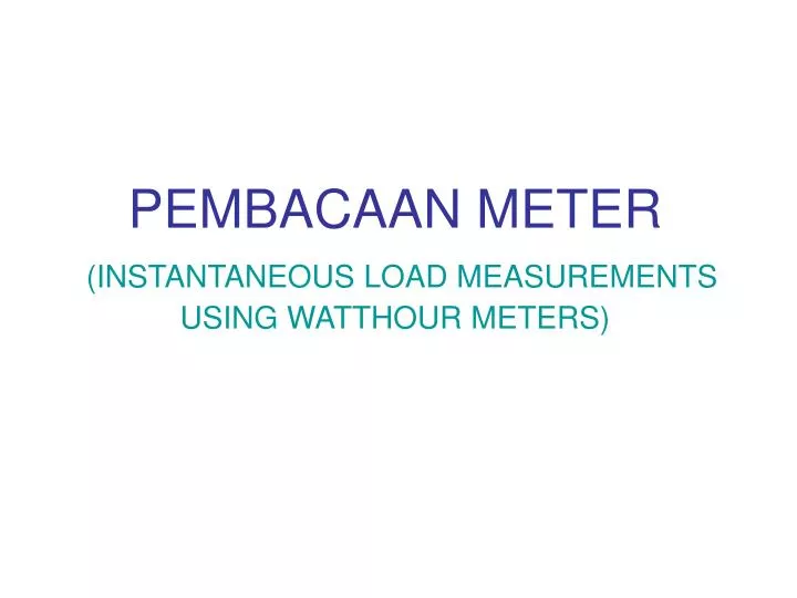 pembacaan meter instantaneous load measurements using watthour meters