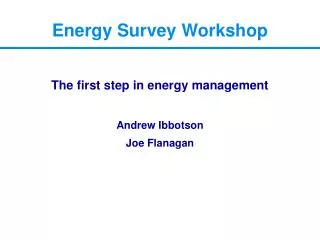 The first step in energy management Andrew Ibbotson Joe Flanagan