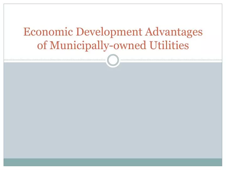 economic development advantages of municipally owned utilities