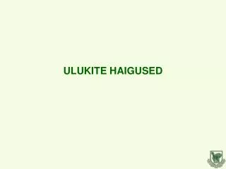 ULUKITE HAIGUSED