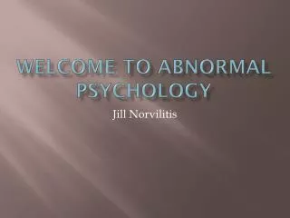 WELCOME TO Abnormal Psychology
