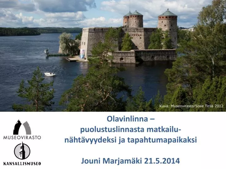 olavinlinna puolustuslinnasta matkailu n ht vyydeksi ja tapahtumapaikaksi jouni marjam ki 21 5 2014