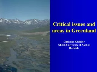 Critical issues and areas in Greenland Christian Glahder NERI, University of Aarhus Roskilde