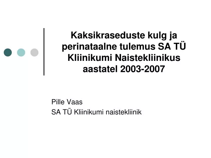 kaksikraseduste kulg ja perinataalne tulemus sa t kliinikumi naistekliinikus aastatel 2003 2007