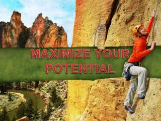 MAXIMIZE YOUR POTENTIAL