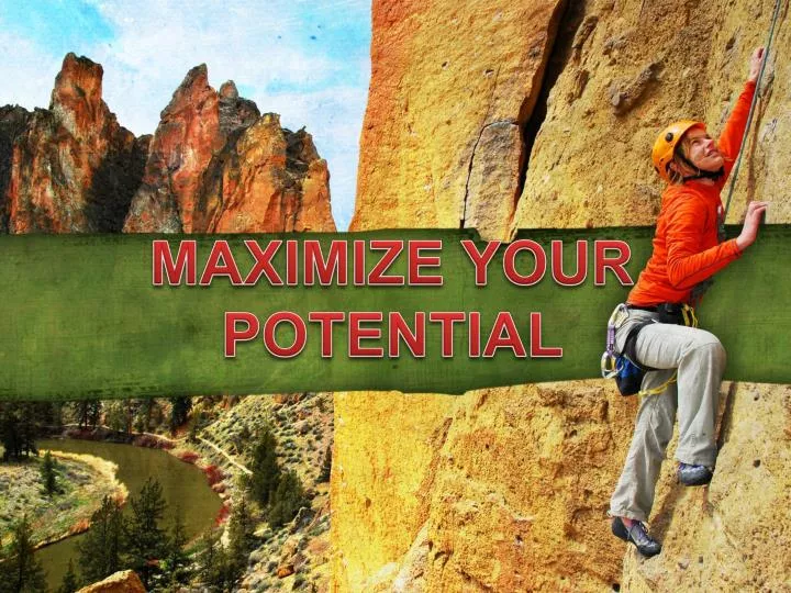 maximize your potential
