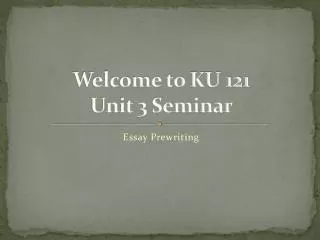 Welcome to KU 121 Unit 3 Seminar