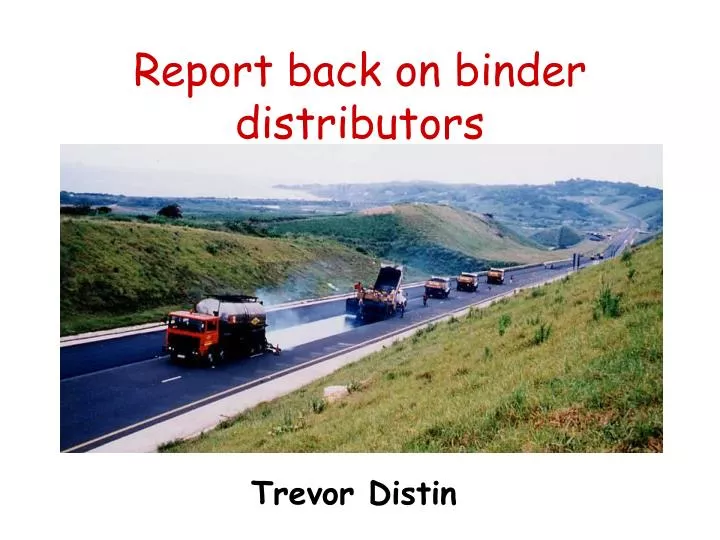 report back on binder distributors