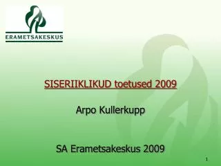 SISERIIKLIKUD toetused 2009 Arpo Kullerkupp SA Erametsakeskus 2009