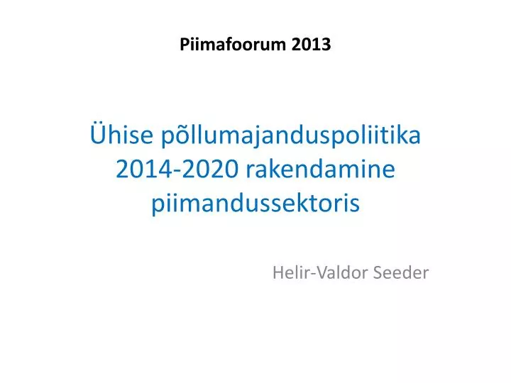 piimafoorum 2013 hise p llumajanduspoliitika 2014 2020 rakendamine piimandussektoris