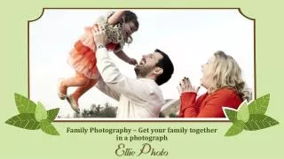 Family Photography – Get your family together in a photograp