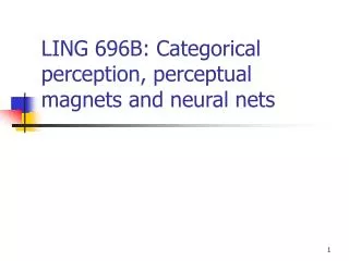 LING 696B: Categorical perception, perceptual magnets and neural nets