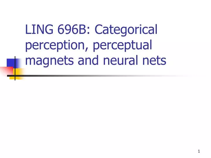 ling 696b categorical perception perceptual magnets and neural nets