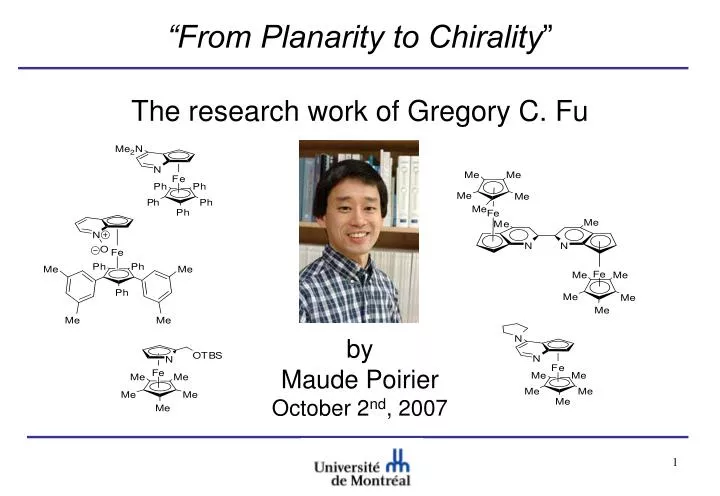 from planarity to chirality the research work of gregory c fu by maude poirier october 2 nd 2007