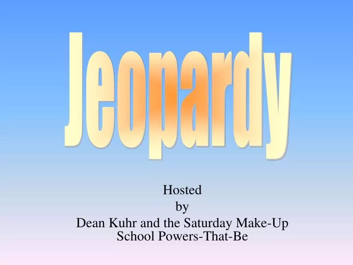 hosted by dean kuhr and the saturday make up school powers that be