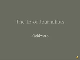 The IB of Journalists