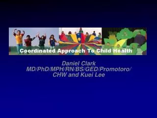 Daniel Clark MD/PhD/MPH/RN/BS/GED/Promotoro/CHW and Kuei Lee