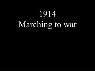 1914 Marching to war