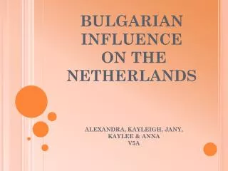 BULGARIAN INFLUENCE ON THE NETHERLANDS