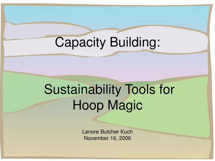 capacity building sustainability tools for hoop magic lenore butcher kuch november 16 2006