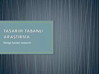 tasarim tabanli ara tirma