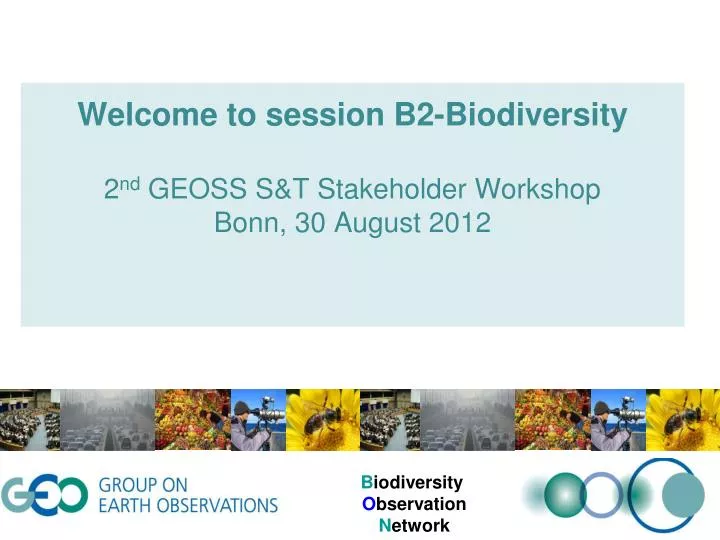 welcome to session b2 biodiversity 2 nd geoss s t stakeholder workshop bonn 30 august 2012