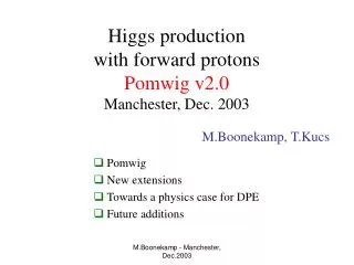 Higgs production with forward protons Pomwig v2.0 Manchester, Dec. 2003