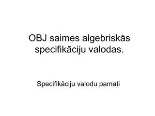 OBJ saimes algebriskās specifikāciju valodas.