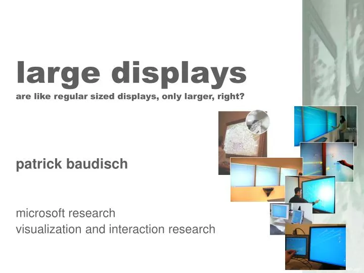 large displays are like regular sized displays only larger right